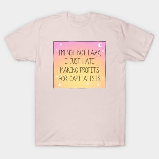 I Hate Making Profits For Capitalists - Workers Rights T-Shirt